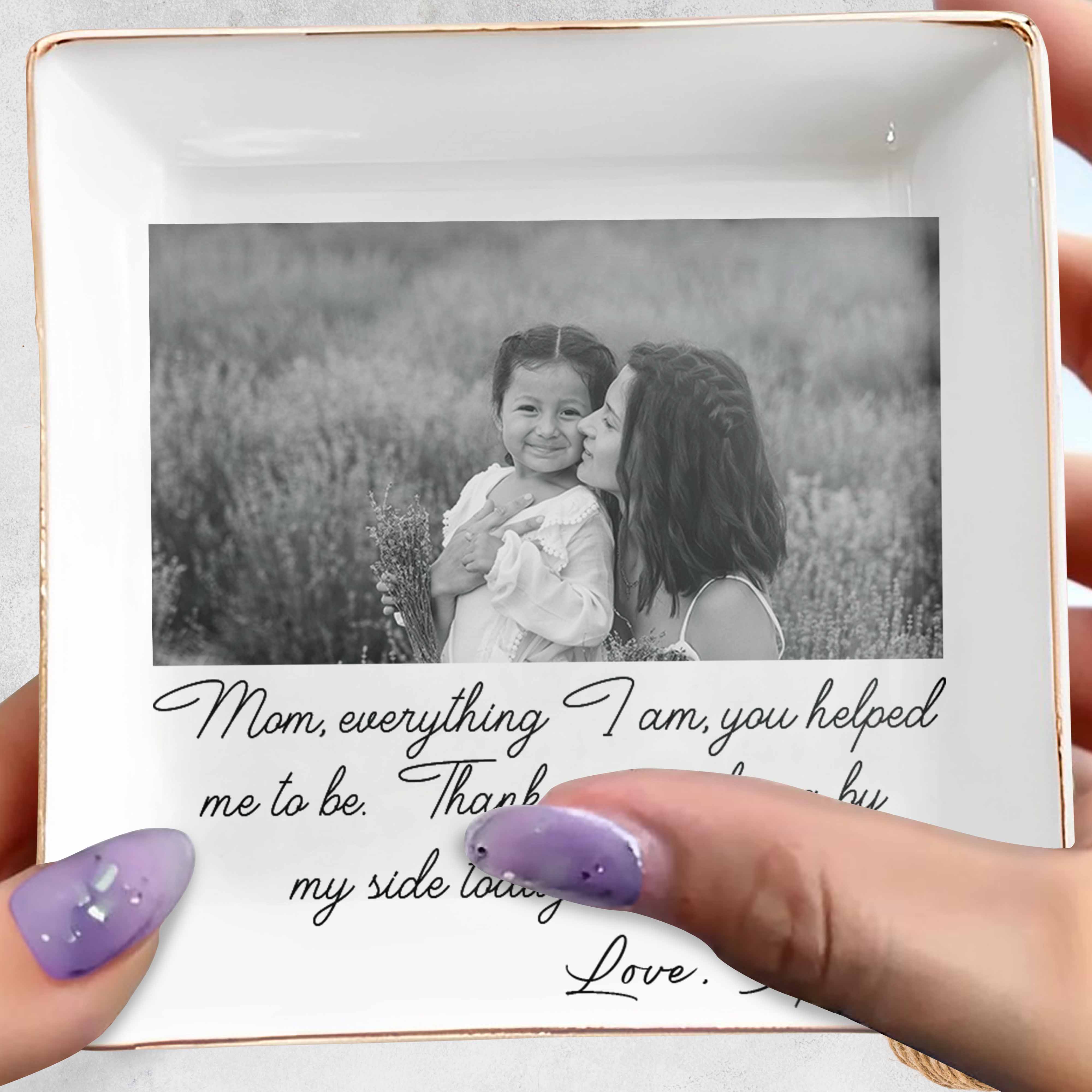 Mom Everything I Am You Helped Me To Be Custom Photo Ceramic Jewelry Dish - Personalized Custom Jewelry Dish, Square Ceramic Dish - MOM198_SCRD - Image 5
