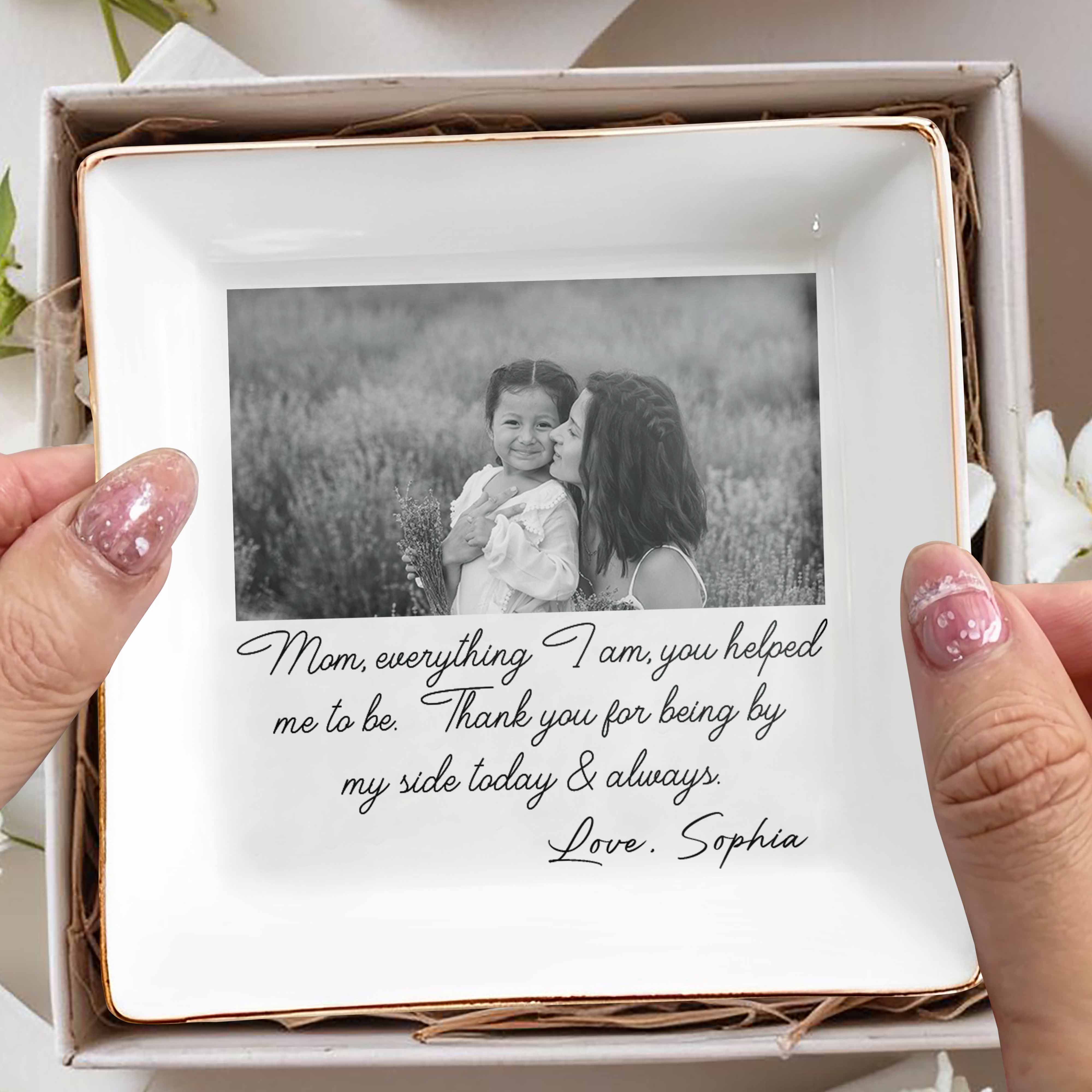 Mom Everything I Am You Helped Me To Be Custom Photo Ceramic Jewelry Dish - Personalized Custom Jewelry Dish, Square Ceramic Dish - MOM198_SCRD - Image 7