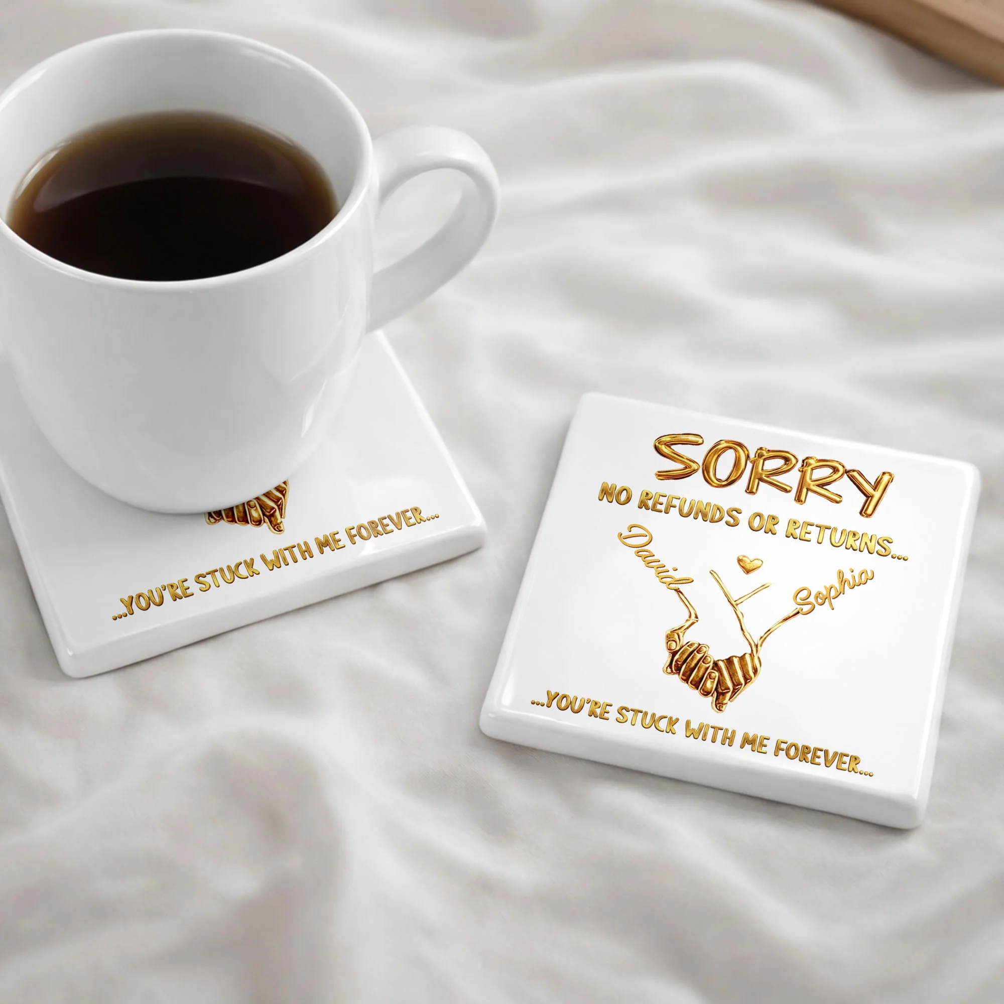 Sorry No Refunds Or Returns Stuck With Me Forever Gold Hands Heart - Personalized Custom Ceramic Coaster, Square Shape - CPL1361_SOCO - Image 9