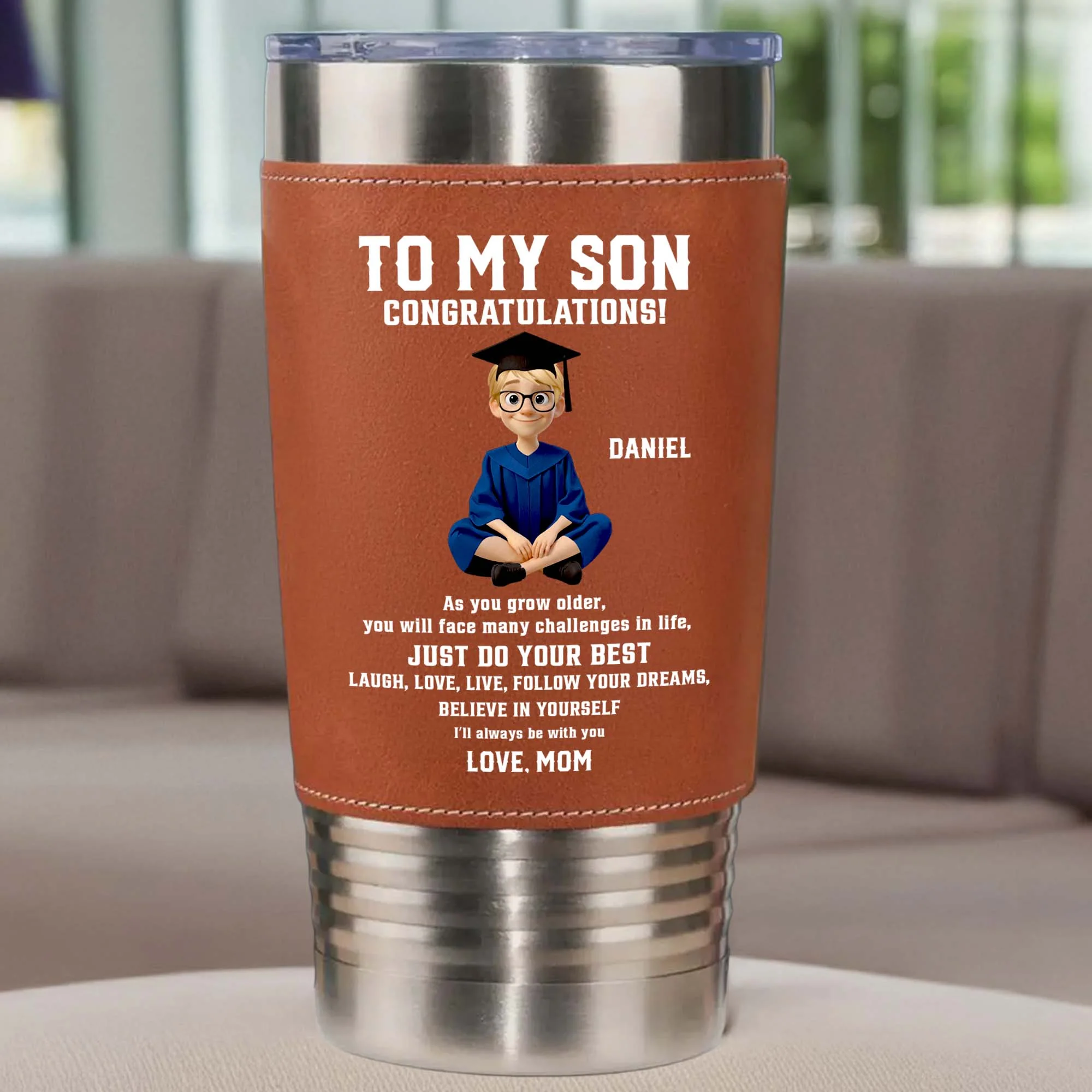 To My Son Congratulations Just Do Your Best Graduate In Gown - Personalized Custom Leather Tumbler - GRAD362_LTB - Image 6